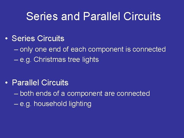 Series and Parallel Circuits • Series Circuits – only one end of each component