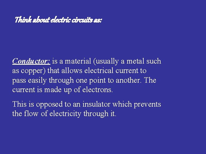 Think about electric circuits as: Conductor: is a material (usually a metal such as