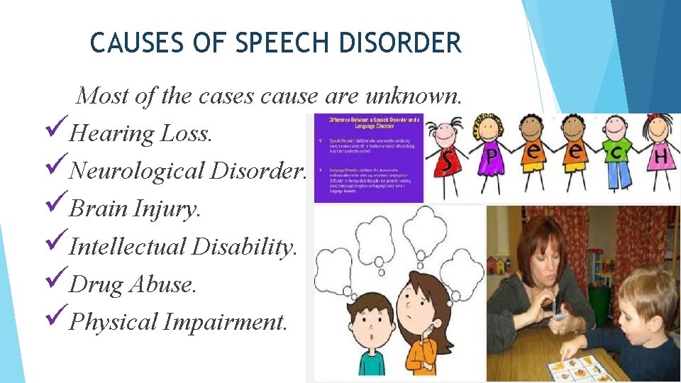 CAUSES OF SPEECH DISORDER Most of the cases cause are unknown. üHearing Loss. üNeurological CAUSES OF SPEECH DISORDER Most of the cases cause are unknown. üHearing Loss. üNeurological