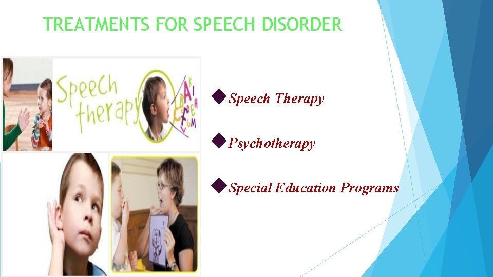 TREATMENTS FOR SPEECH DISORDER Speech Therapy Psychotherapy Special Education Programs TREATMENTS FOR SPEECH DISORDER Speech Therapy Psychotherapy Special Education Programs