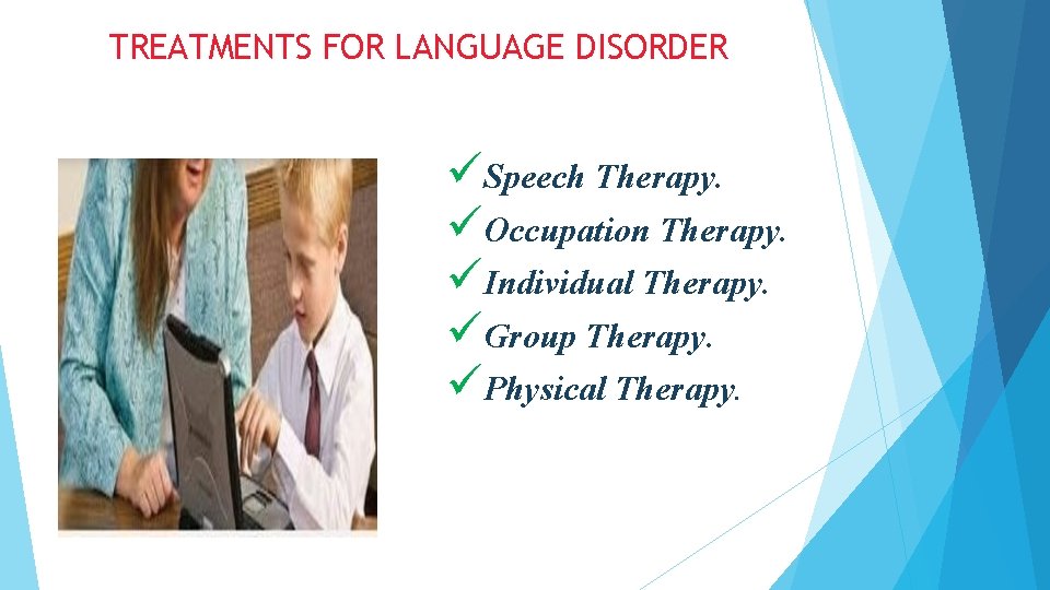 TREATMENTS FOR LANGUAGE DISORDER üSpeech Therapy. üOccupation Therapy. üIndividual Therapy. üGroup Therapy. üPhysical Therapy. TREATMENTS FOR LANGUAGE DISORDER üSpeech Therapy. üOccupation Therapy. üIndividual Therapy. üGroup Therapy. üPhysical Therapy.