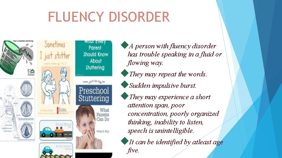 FLUENCY DISORDER A person with fluency disorder has trouble speaking in a fluid or FLUENCY DISORDER A person with fluency disorder has trouble speaking in a fluid or