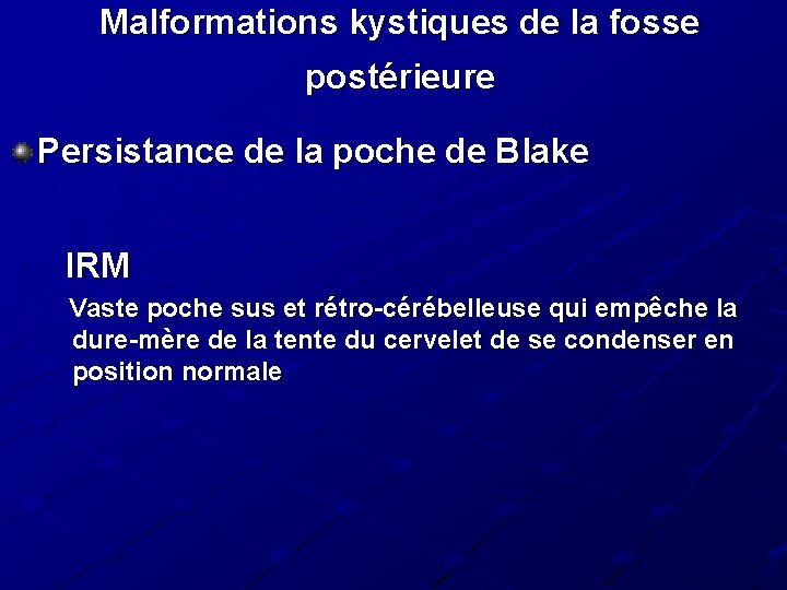 Malformations kystiques de la fosse postérieure Persistance de la poche de Blake IRM Vaste Malformations kystiques de la fosse postérieure Persistance de la poche de Blake IRM Vaste