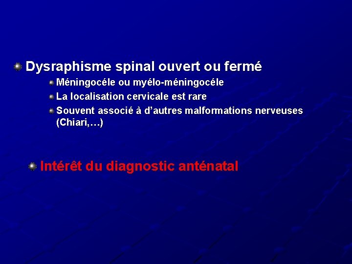 Dysraphisme spinal ouvert ou fermé Méningocéle ou myélo-méningocéle La localisation cervicale est rare Souvent Dysraphisme spinal ouvert ou fermé Méningocéle ou myélo-méningocéle La localisation cervicale est rare Souvent