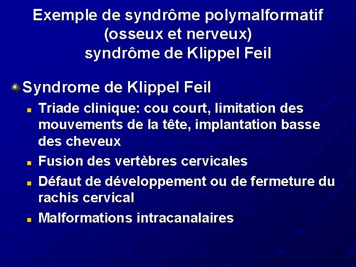 Exemple de syndrôme polymalformatif (osseux et nerveux) syndrôme de Klippel Feil Syndrome de Klippel