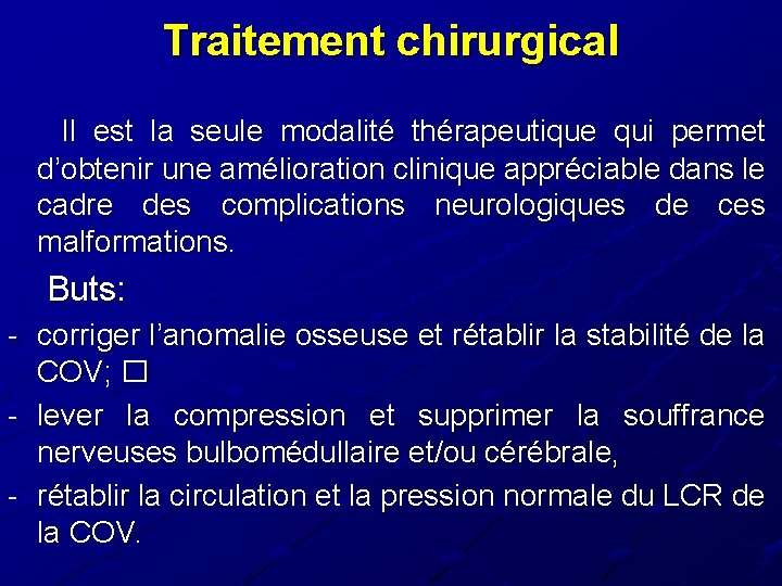 Traitement chirurgical Il est la seule modalité thérapeutique qui permet d’obtenir une amélioration clinique