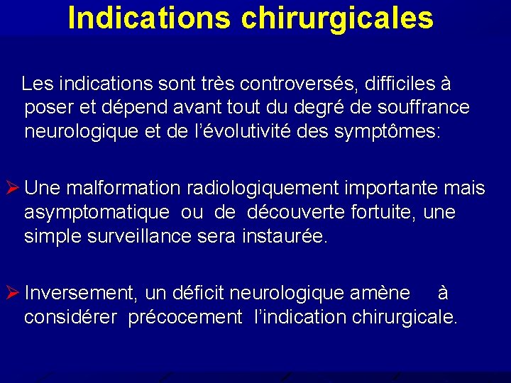 Indications chirurgicales Les indications sont très controversés, difficiles à poser et dépend avant tout