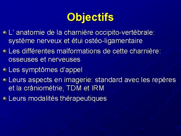 Objectifs L’ anatomie de la charnière occipito-vertèbrale: système nerveux et étui ostéo-ligamentaire Les différentes Objectifs L’ anatomie de la charnière occipito-vertèbrale: système nerveux et étui ostéo-ligamentaire Les différentes