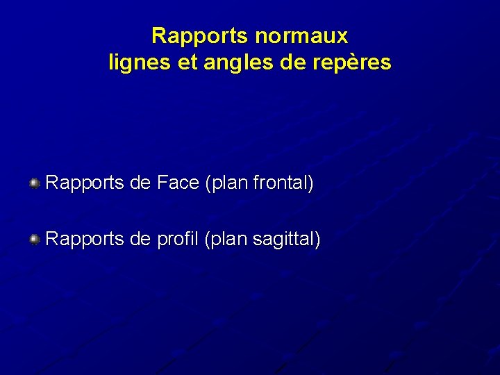 Rapports normaux lignes et angles de repères Rapports de Face (plan frontal) Rapports de