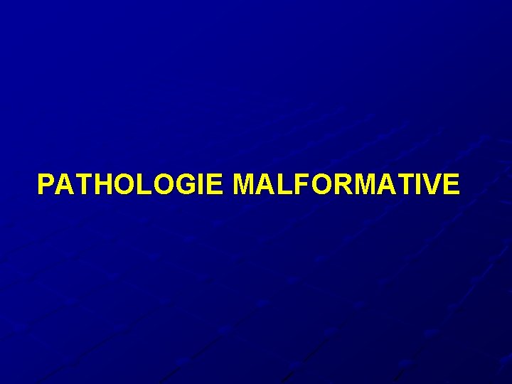 PATHOLOGIE MALFORMATIVE PATHOLOGIE MALFORMATIVE