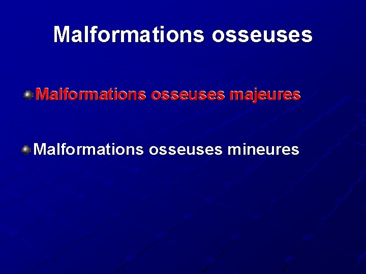 Malformations osseuses majeures Malformations osseuses mineures 