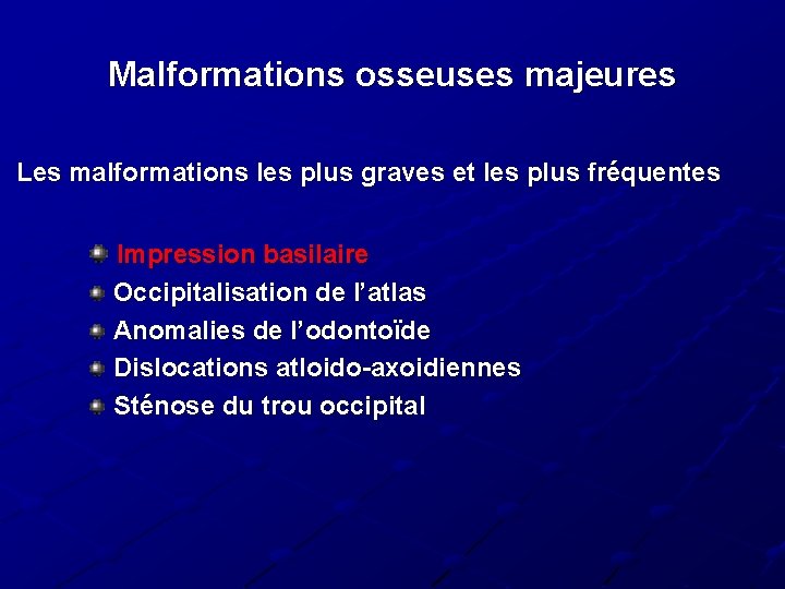 Malformations osseuses majeures Les malformations les plus graves et les plus fréquentes Impression basilaire Malformations osseuses majeures Les malformations les plus graves et les plus fréquentes Impression basilaire