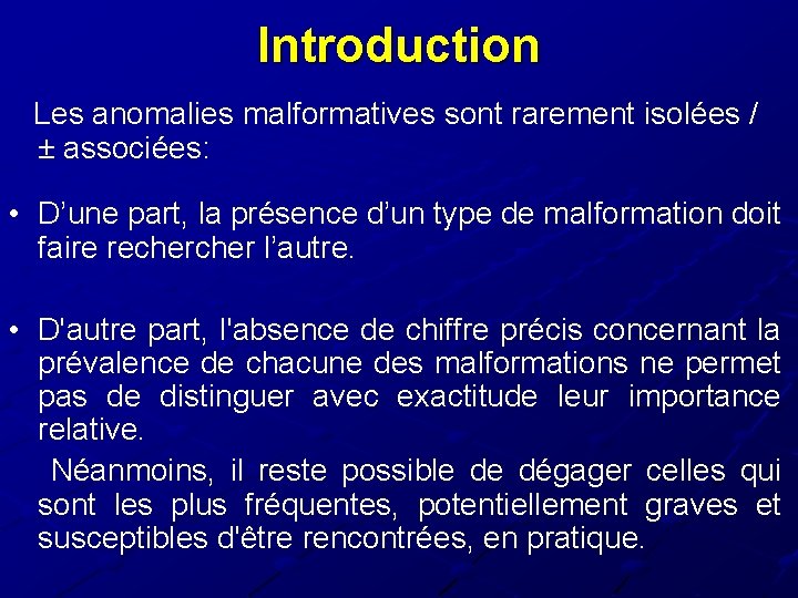 Introduction Les anomalies malformatives sont rarement isolées / ± associées: • D’une part, la Introduction Les anomalies malformatives sont rarement isolées / ± associées: • D’une part, la