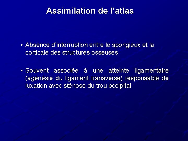 Assimilation de l’atlas • Absence d’interruption entre le spongieux et la corticale des structures