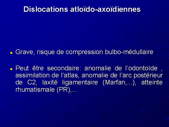 Dislocations atloïdo-axoïdiennes n n Grave, risque de compression bulbo-médullaire Peut être secondaire: anomalie de Dislocations atloïdo-axoïdiennes n n Grave, risque de compression bulbo-médullaire Peut être secondaire: anomalie de