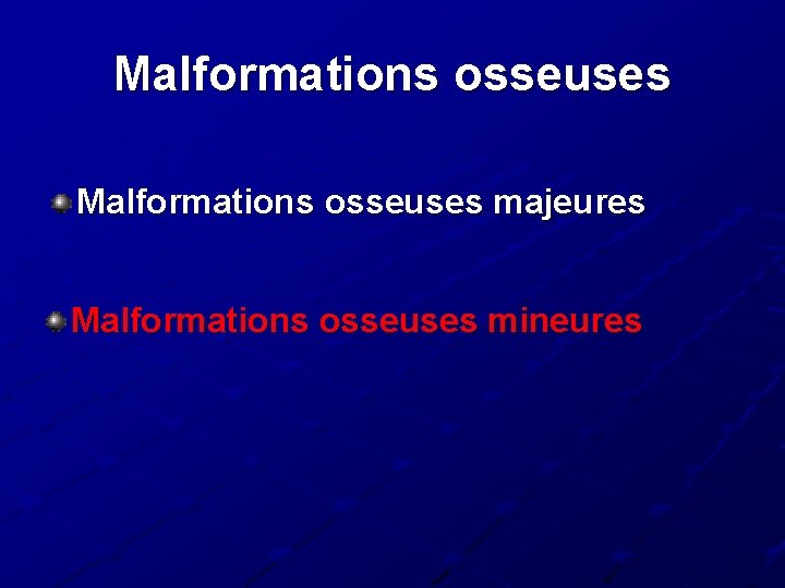Malformations osseuses majeures Malformations osseuses mineures 