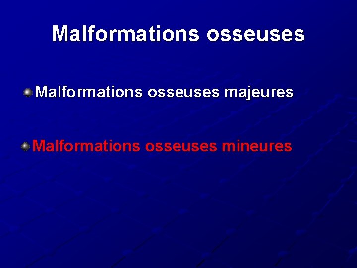 Malformations osseuses majeures Malformations osseuses mineures Malformations osseuses majeures Malformations osseuses mineures
