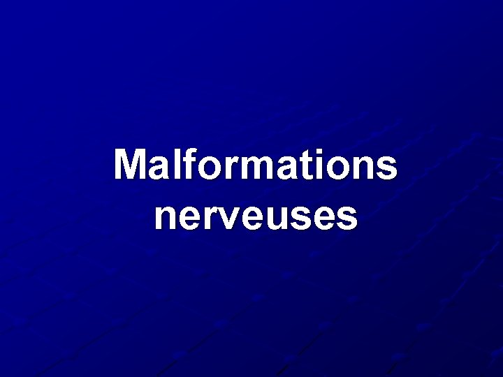 Malformations nerveuses 