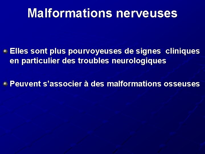 Malformations nerveuses Elles sont plus pourvoyeuses de signes cliniques en particulier des troubles neurologiques Malformations nerveuses Elles sont plus pourvoyeuses de signes cliniques en particulier des troubles neurologiques