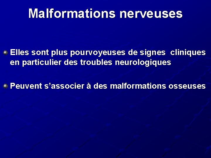 Malformations nerveuses Elles sont plus pourvoyeuses de signes cliniques en particulier des troubles neurologiques