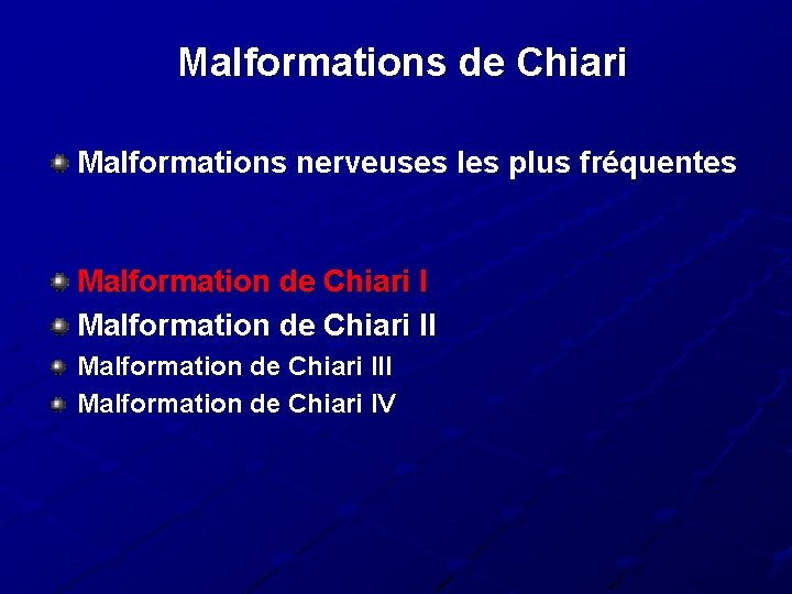 Malformations de Chiari Malformations nerveuses les plus fréquentes Malformation de Chiari III Malformation de