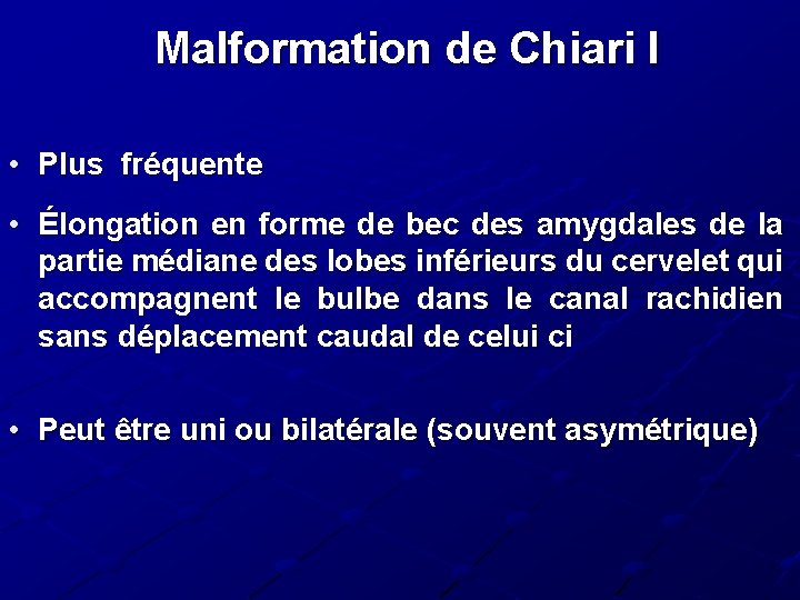 Malformation de Chiari I • Plus fréquente • Élongation en forme de bec des Malformation de Chiari I • Plus fréquente • Élongation en forme de bec des