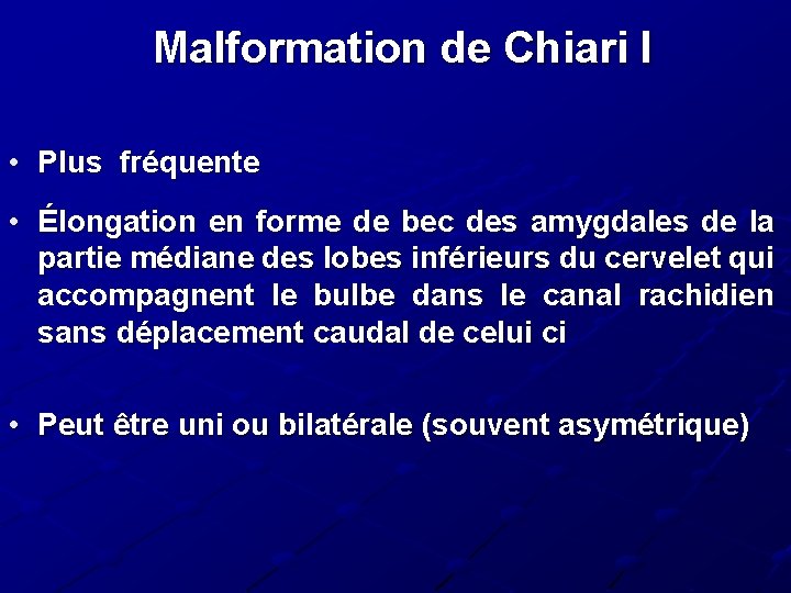 Malformation de Chiari I • Plus fréquente • Élongation en forme de bec des