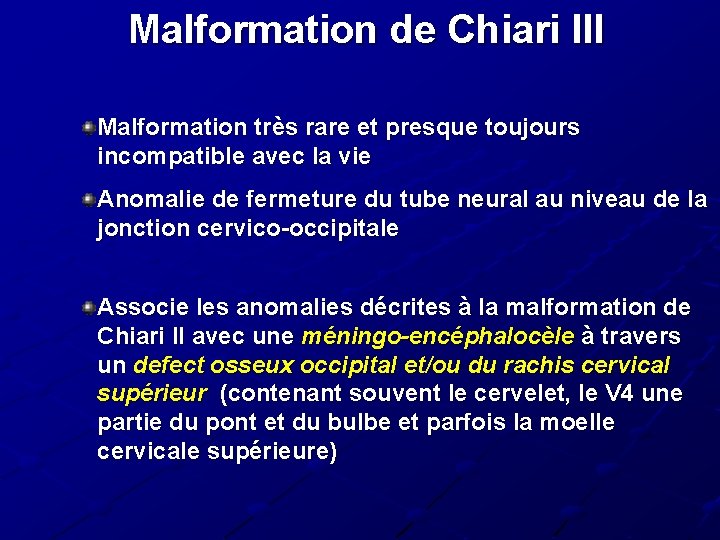 Malformation de Chiari III Malformation très rare et presque toujours incompatible avec la vie Malformation de Chiari III Malformation très rare et presque toujours incompatible avec la vie