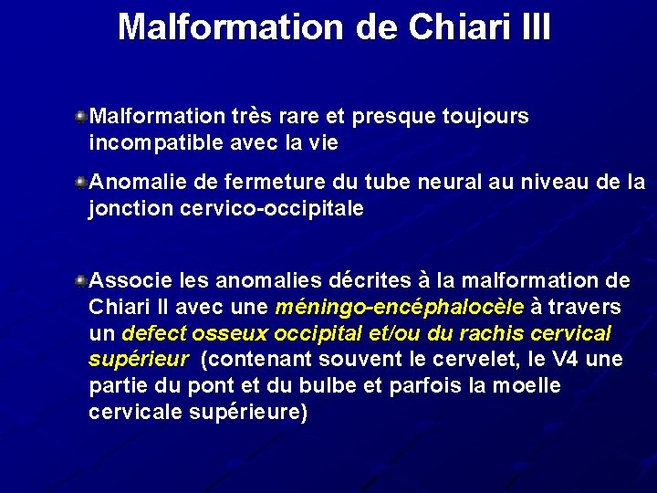 Malformation de Chiari III Malformation très rare et presque toujours incompatible avec la vie