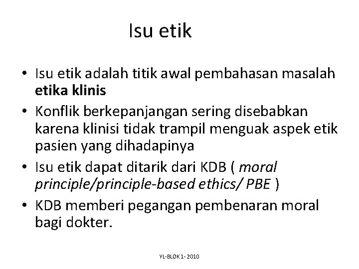 Isu etik • Isu etik adalah titik awal pembahasan masalah etika klinis • Konflik