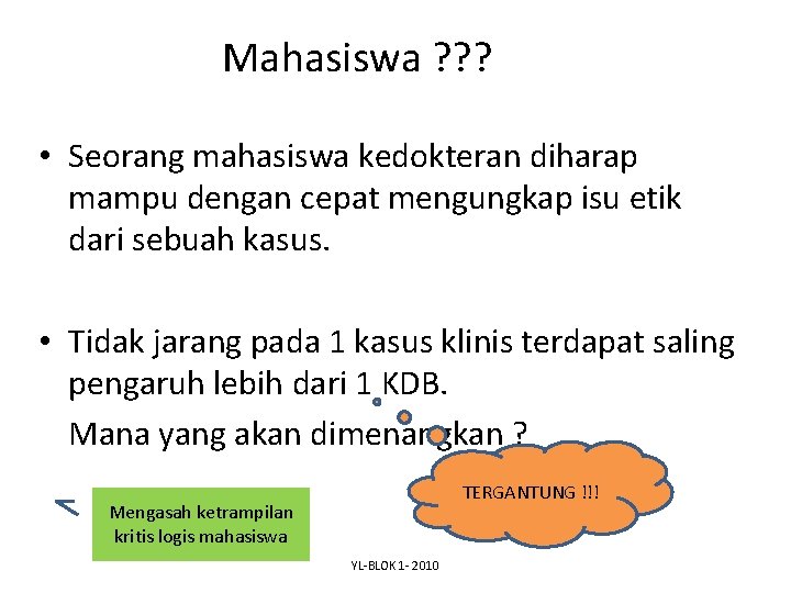 Mahasiswa ? ? ? • Seorang mahasiswa kedokteran diharap mampu dengan cepat mengungkap isu