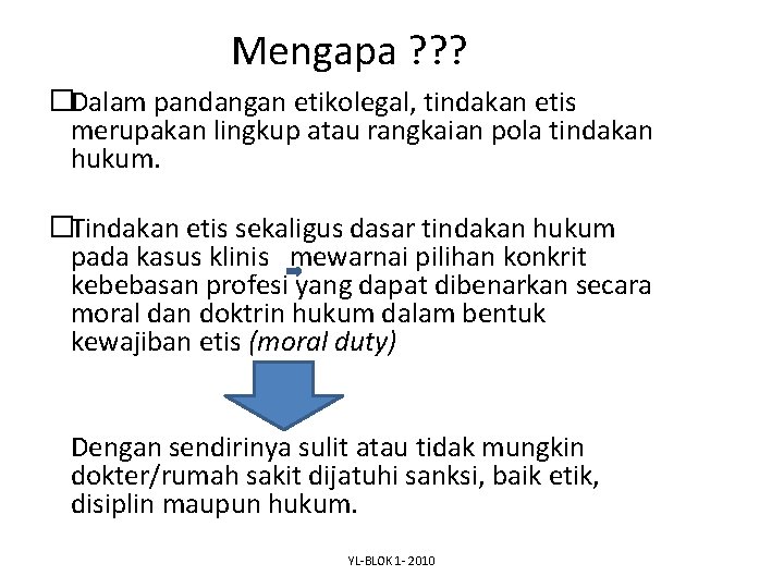 Mengapa ? ? ? �Dalam pandangan etikolegal, tindakan etis merupakan lingkup atau rangkaian pola