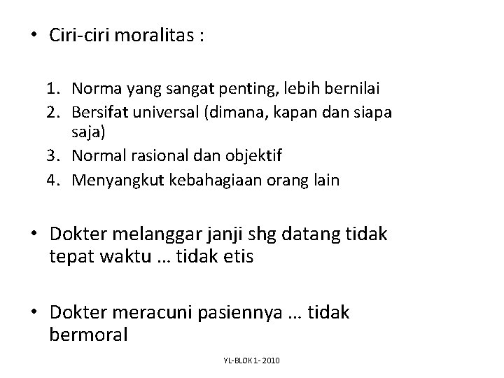  • Ciri-ciri moralitas : 1. Norma yang sangat penting, lebih bernilai 2. Bersifat