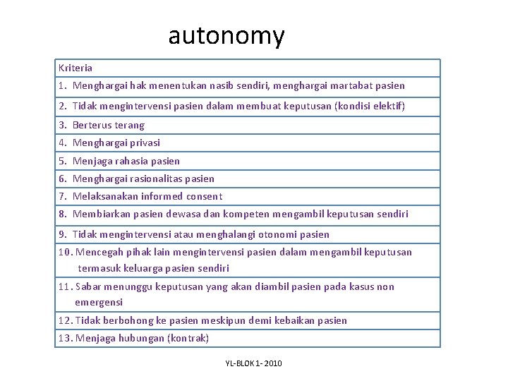 autonomy Kriteria 1. Menghargai hak menentukan nasib sendiri, menghargai martabat pasien 2. Tidak mengintervensi