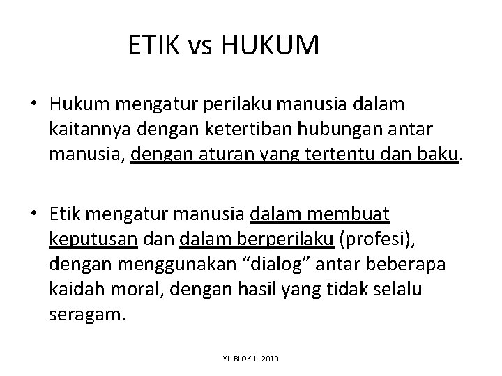 ETIK vs HUKUM • Hukum mengatur perilaku manusia dalam kaitannya dengan ketertiban hubungan antar