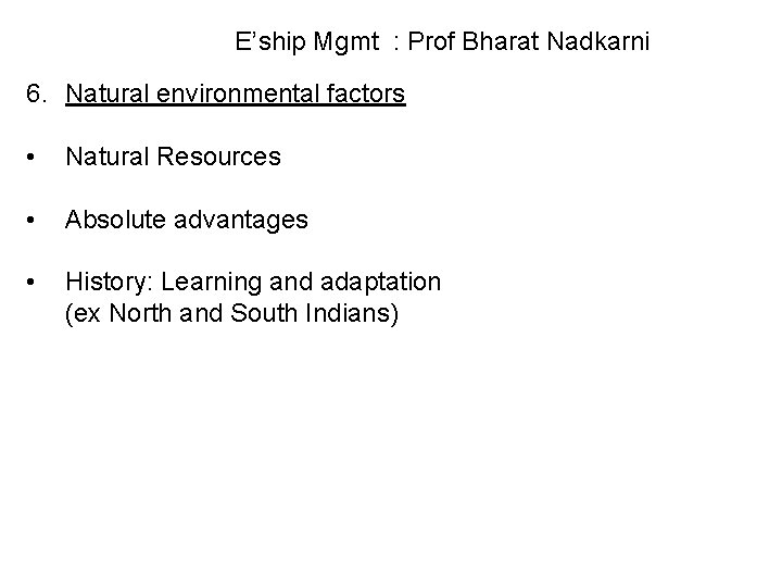 E’ship Mgmt : Prof Bharat Nadkarni 6. Natural environmental factors • Natural Resources •