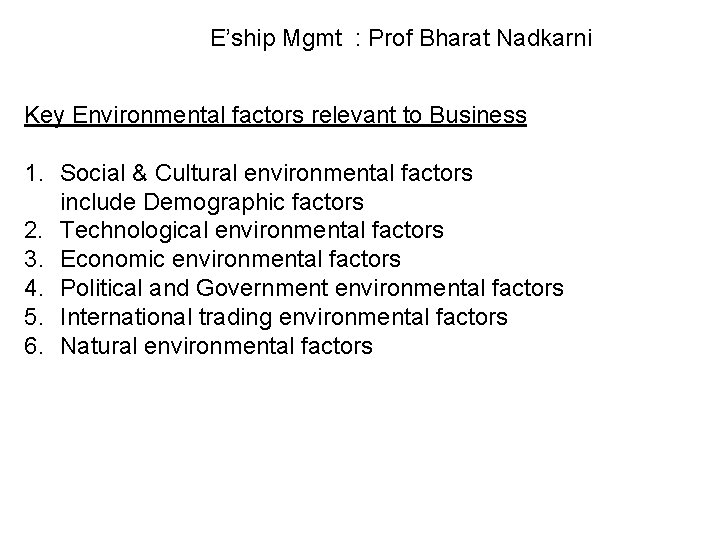 E’ship Mgmt : Prof Bharat Nadkarni Key Environmental factors relevant to Business 1. Social