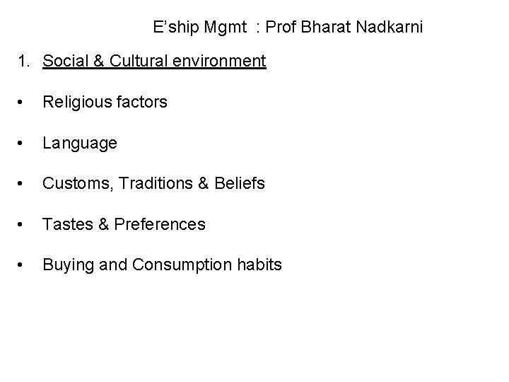 E’ship Mgmt : Prof Bharat Nadkarni 1. Social & Cultural environment • Religious factors