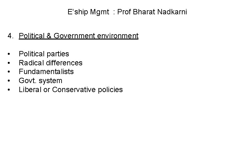 E’ship Mgmt : Prof Bharat Nadkarni 4. Political & Government environment • • •