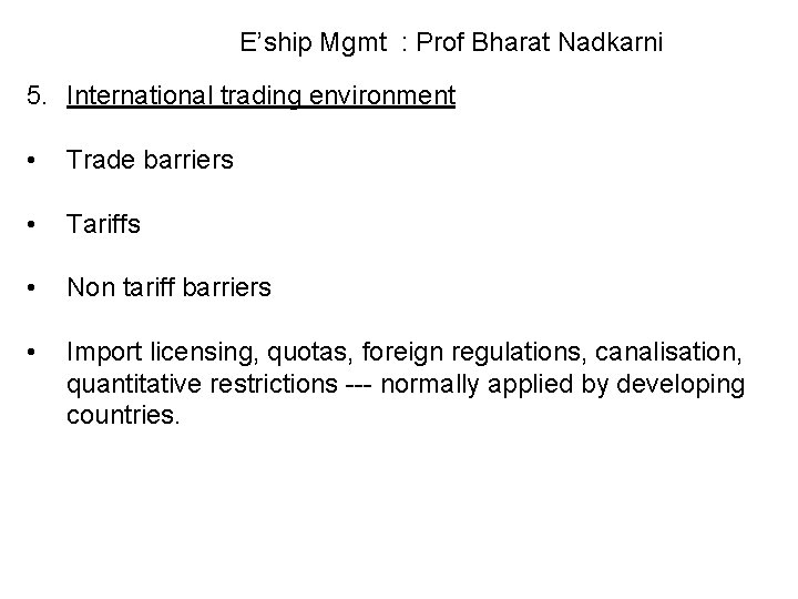 E’ship Mgmt : Prof Bharat Nadkarni 5. International trading environment • Trade barriers •