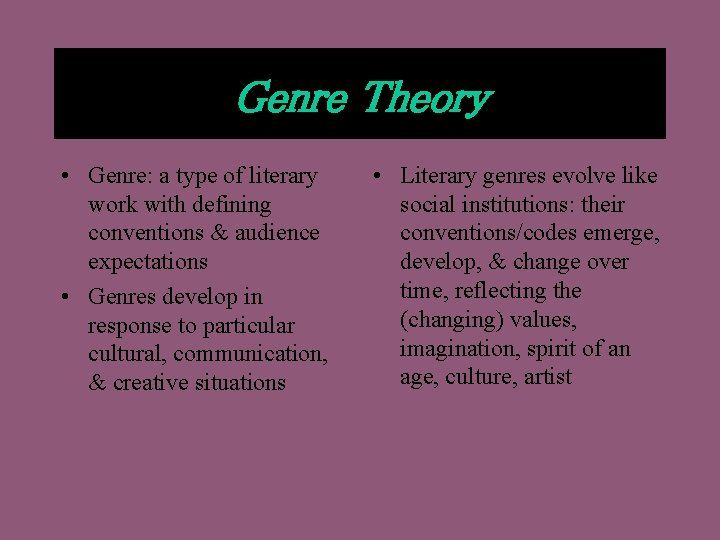 Genre Theory • Genre: a type of literary work with defining conventions & audience