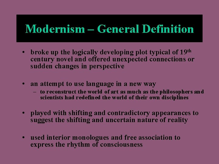 Modernism – General Definition • broke up the logically developing plot typical of 19