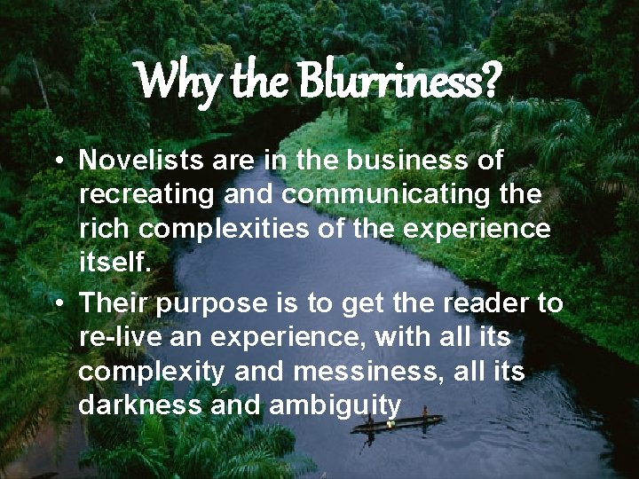 Why the Blurriness? • Novelists are in the business of recreating and communicating the