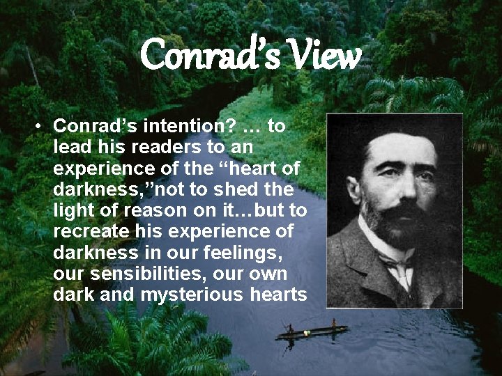 Conrad’s View • Conrad’s intention? … to lead his readers to an experience of