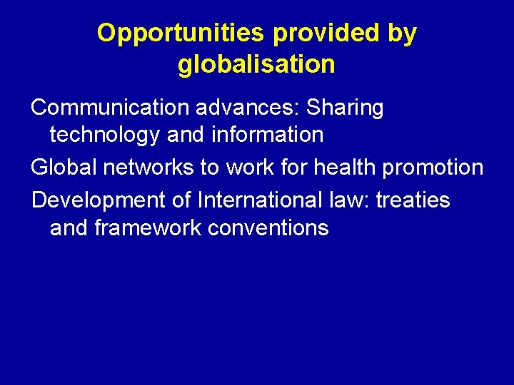Opportunities provided by globalisation Communication advances: Sharing technology and information Global networks to work