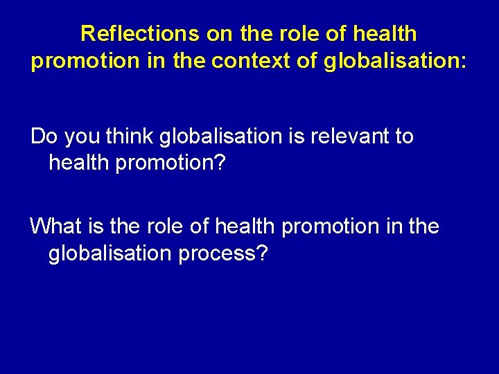 Reflections on the role of health promotion in the context of globalisation: Do you