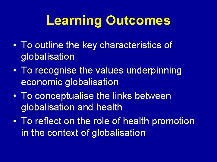 Learning Outcomes • To outline the key characteristics of globalisation • To recognise the