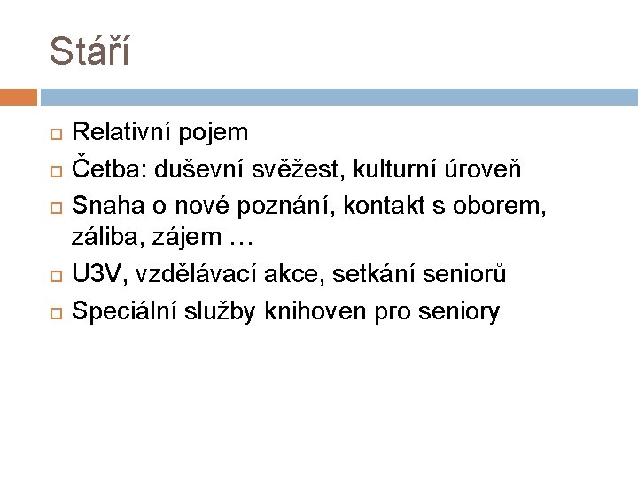 Stáří Relativní pojem Četba: duševní svěžest, kulturní úroveň Snaha o nové poznání, kontakt s