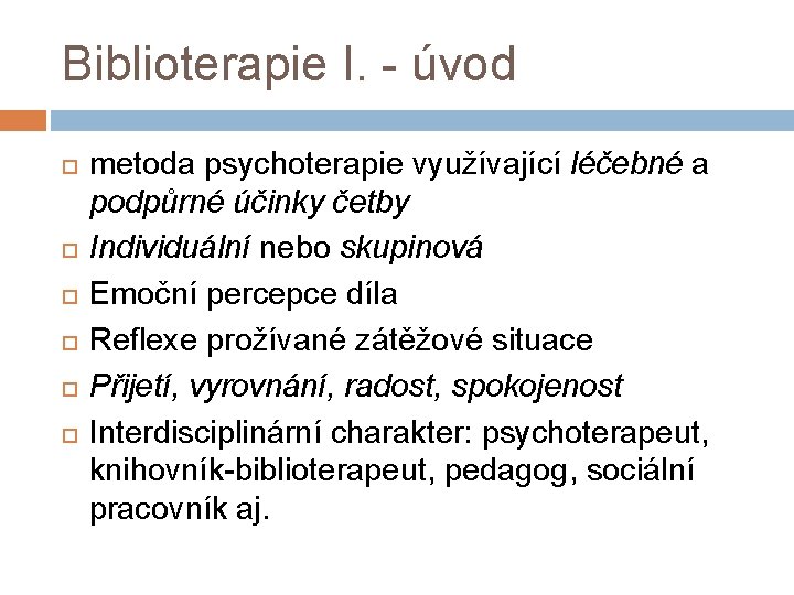 Biblioterapie I. - úvod metoda psychoterapie využívající léčebné a podpůrné účinky četby Individuální nebo
