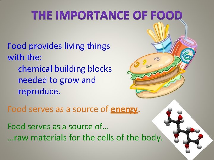 Food provides living things with the: chemical building blocks needed to grow and reproduce.